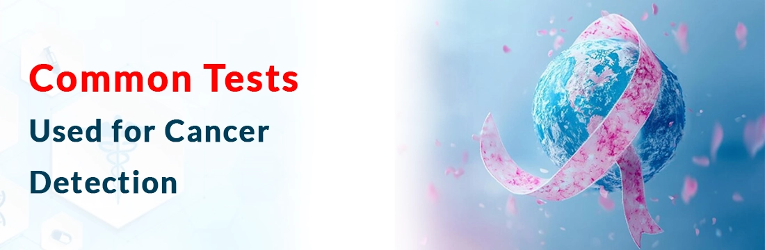 Common Tests Used for Cancer Detection